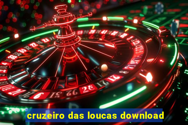 cruzeiro das loucas download